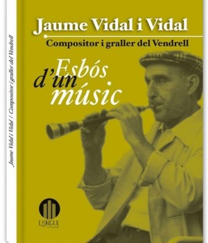 Jaume Vidal i Vidal, compositor i graller del Vendrell. Esbós d’un músic